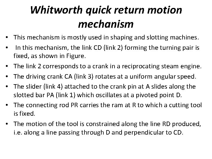 Whitworth quick return motion mechanism • This mechanism is mostly used in shaping and Whitworth quick return motion mechanism • This mechanism is mostly used in shaping and