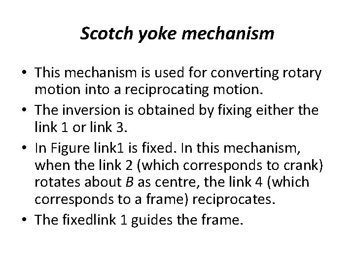Scotch yoke mechanism • This mechanism is used for converting rotary motion into a Scotch yoke mechanism • This mechanism is used for converting rotary motion into a