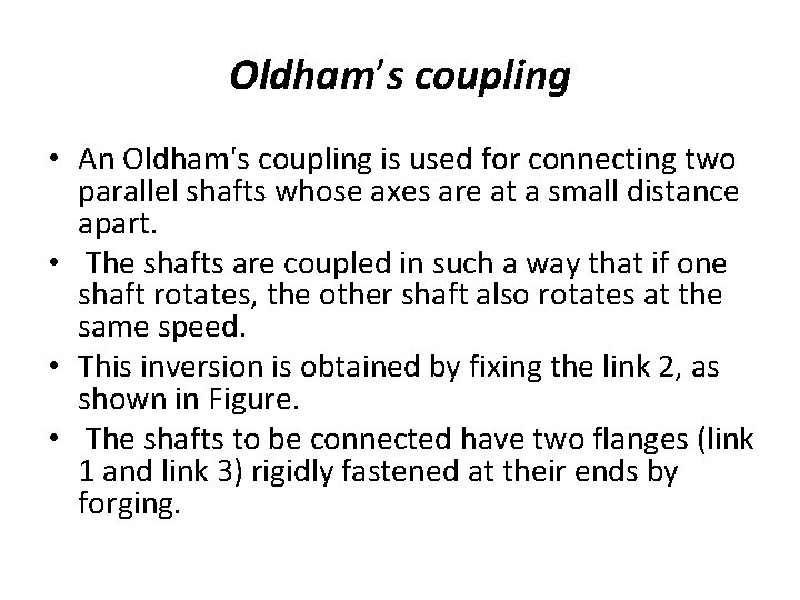 Oldham’s coupling • An Oldham's coupling is used for connecting two parallel shafts whose Oldham’s coupling • An Oldham's coupling is used for connecting two parallel shafts whose