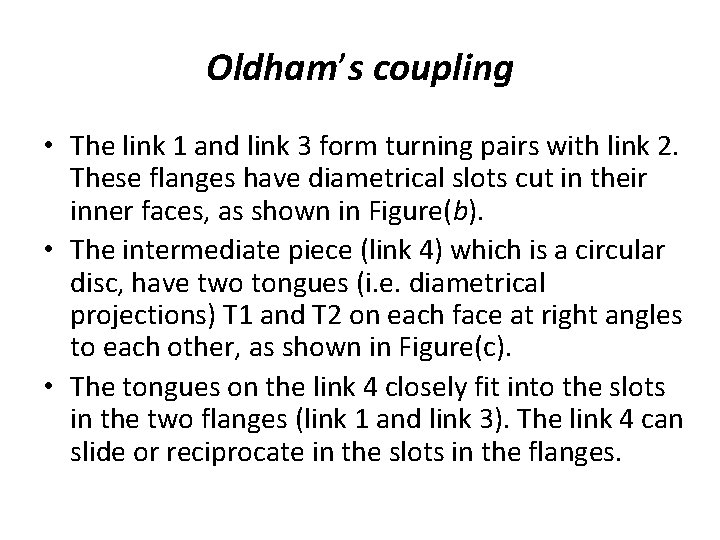 Oldham’s coupling • The link 1 and link 3 form turning pairs with link Oldham’s coupling • The link 1 and link 3 form turning pairs with link