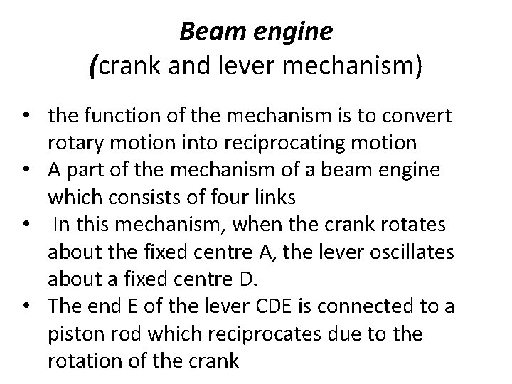 Beam engine (crank and lever mechanism) • the function of the mechanism is to Beam engine (crank and lever mechanism) • the function of the mechanism is to