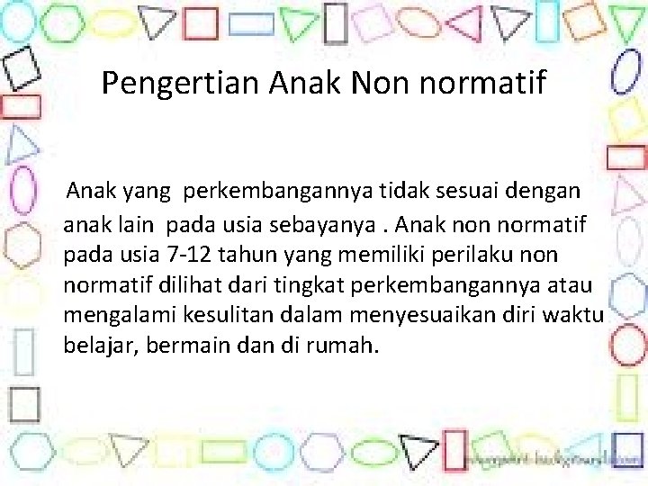 Pengertian Anak Non normatif Anak yang perkembangannya tidak sesuai dengan anak lain pada usia