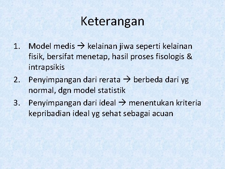 Keterangan 1. Model medis kelainan jiwa seperti kelainan fisik, bersifat menetap, hasil proses fisologis