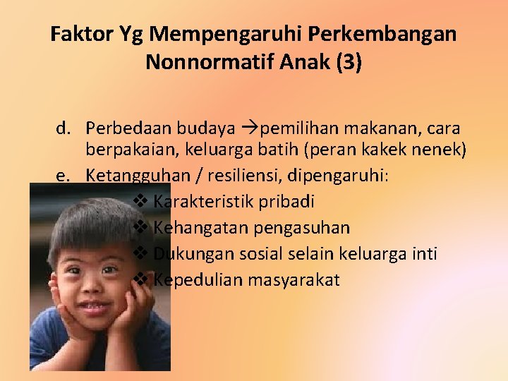 Faktor Yg Mempengaruhi Perkembangan Nonnormatif Anak (3) d. Perbedaan budaya pemilihan makanan, cara berpakaian,