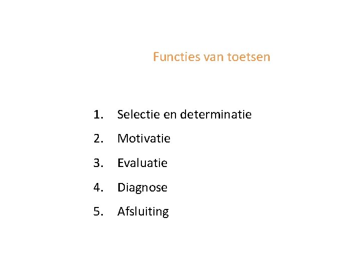 Functies van toetsen 1. Selectie en determinatie 2. Motivatie 3. Evaluatie 4. Diagnose 5.