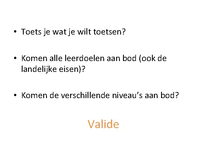  • Toets je wat je wilt toetsen? • Komen alle leerdoelen aan bod