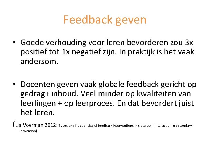 Feedback geven • Goede verhouding voor leren bevorderen zou 3 x positief tot 1