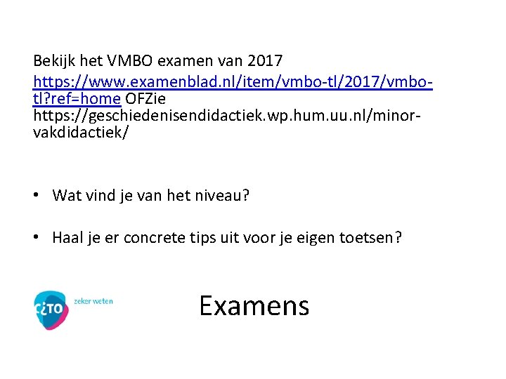 Bekijk het VMBO examen van 2017 https: //www. examenblad. nl/item/vmbo-tl/2017/vmbotl? ref=home OFZie https: //geschiedenisendidactiek.