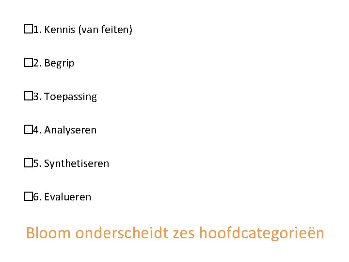 � 1. Kennis (van feiten) � 2. Begrip � 3. Toepassing � 4. Analyseren