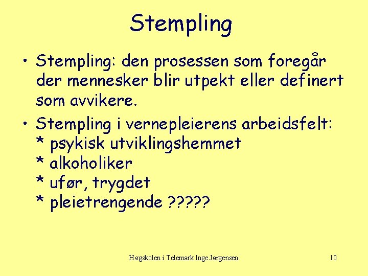 Stempling • Stempling: den prosessen som foregår der mennesker blir utpekt eller definert som