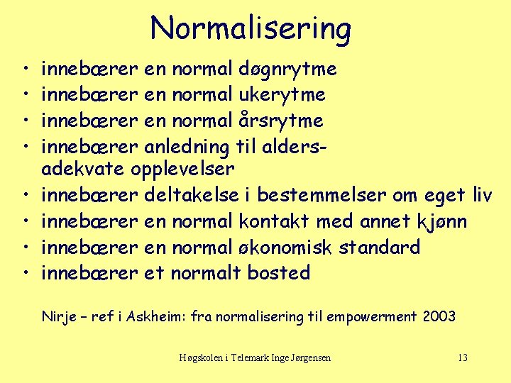 Normalisering • • innebærer en normal døgnrytme innebærer en normal ukerytme innebærer en normal