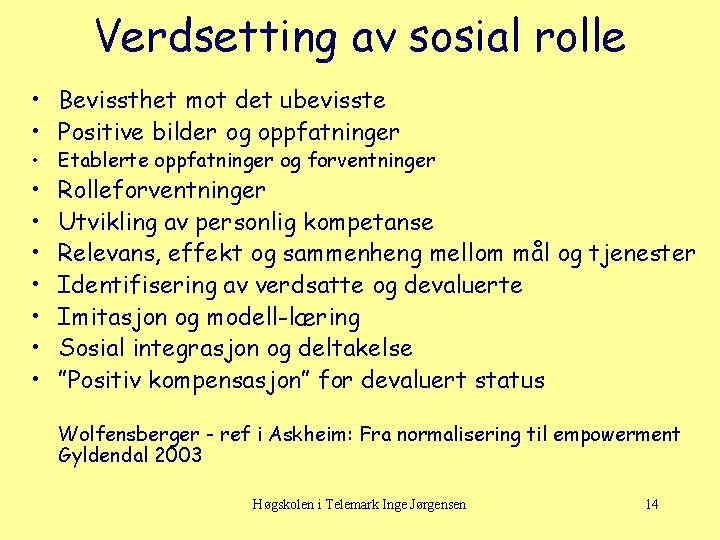 Verdsetting av sosial rolle • Bevissthet mot det ubevisste • Positive bilder og oppfatninger