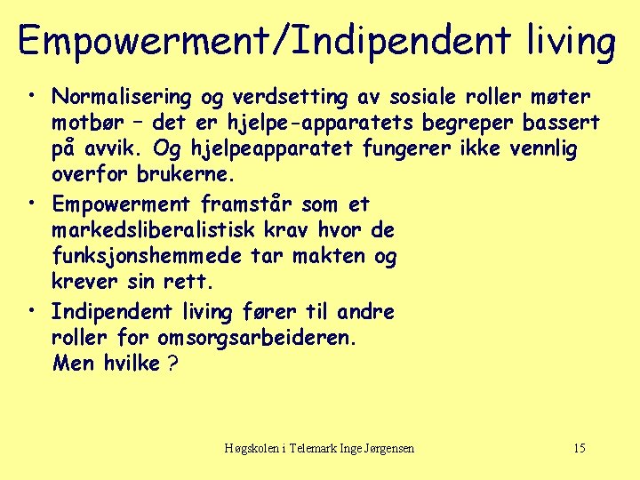 Empowerment/Indipendent living • Normalisering og verdsetting av sosiale roller møter motbør – det er