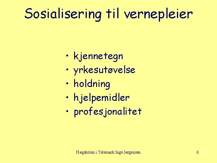 Sosialisering til vernepleier • • • kjennetegn yrkesutøvelse holdning hjelpemidler profesjonalitet Høgskolen i Telemark