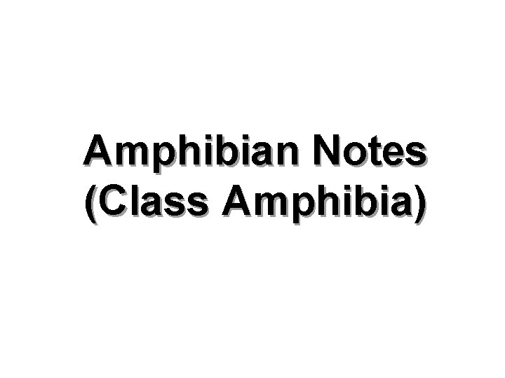 Amphibian Notes (Class Amphibia) 