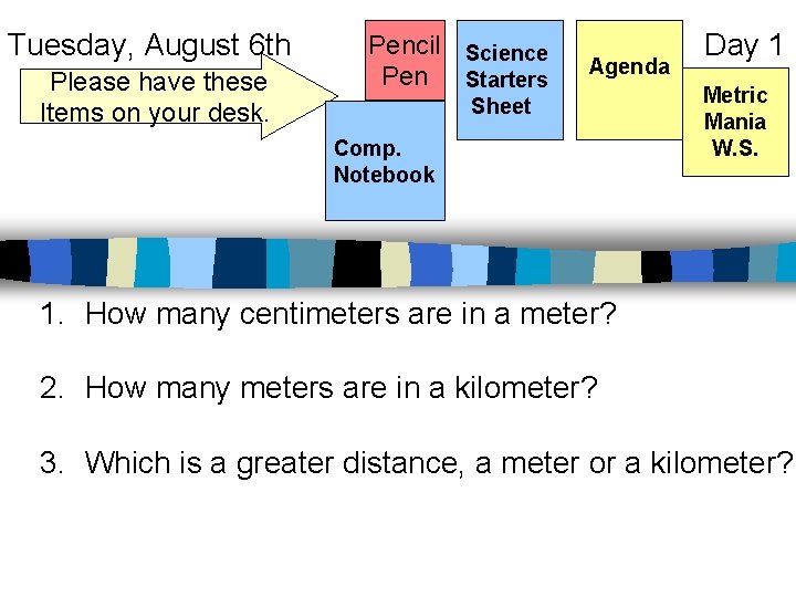 Tuesday, August 6 th Please have these Items on your desk. Pencil Science Pen
