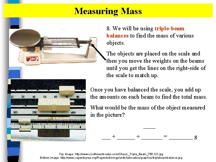 Measuring Mass 8. We will be using triple-beam balances to find the mass of