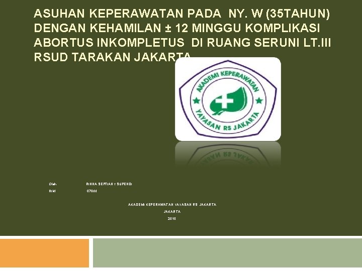 ASUHAN KEPERAWATAN PADA NY. W (35 TAHUN) DENGAN KEHAMILAN ± 12 MINGGU KOMPLIKASI ABORTUS