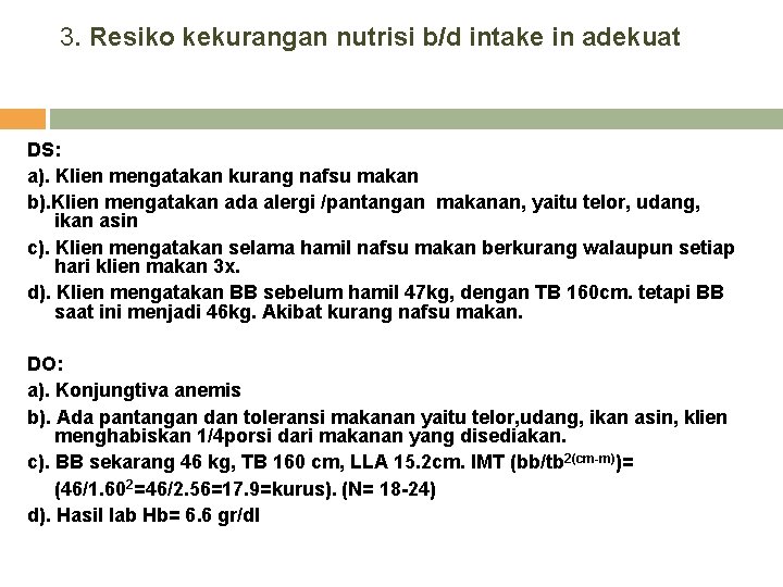 3. Resiko kekurangan nutrisi b/d intake in adekuat DS: a). Klien mengatakan kurang nafsu