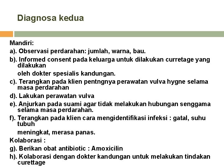 Diagnosa kedua Mandiri: a). Observasi perdarahan: jumlah, warna, bau. b). Informed consent pada keluarga