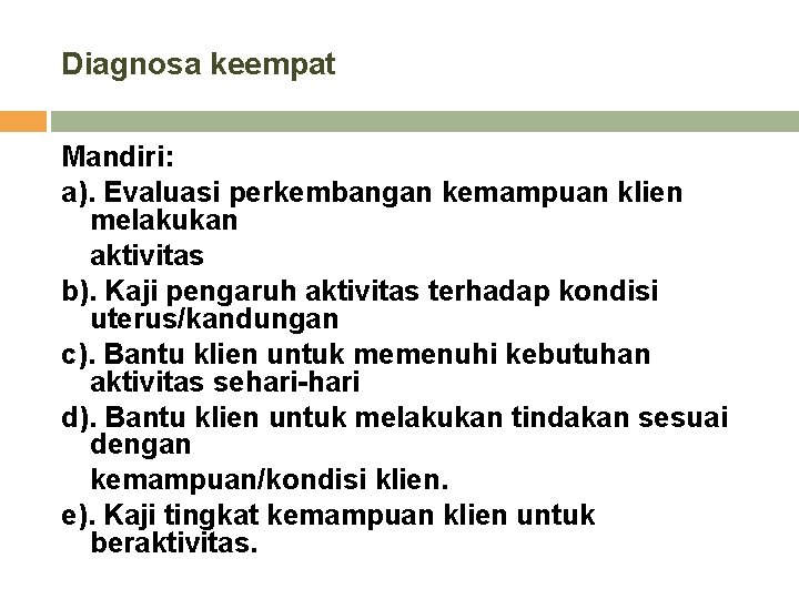 Diagnosa keempat Mandiri: a). Evaluasi perkembangan kemampuan klien melakukan aktivitas b). Kaji pengaruh aktivitas