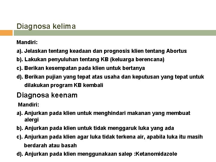 Diagnosa kelima Mandiri: a). Jelaskan tentang keadaan dan prognosis klien tentang Abortus b). Lakukan