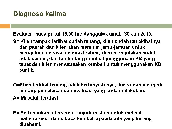 Diagnosa kelima Evaluasi pada pukul 16. 00 hari/tanggal= Jumat, 30 Juli 2010. S= Klien