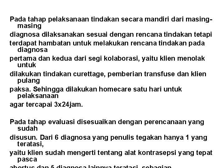 Pada tahap pelaksanaan tindakan secara mandiri dari masing diagnosa dilaksanakan sesuai dengan rencana tindakan