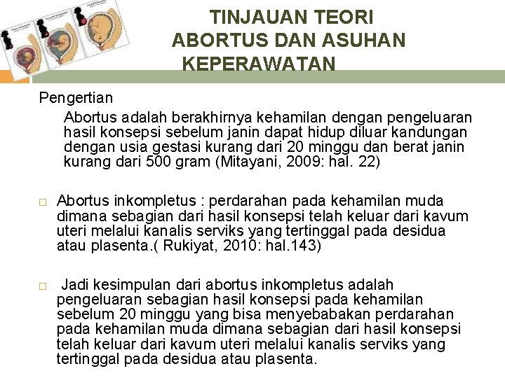  TINJAUAN TEORI ABORTUS DAN ASUHAN KEPERAWATAN Pengertian Abortus adalah berakhirnya kehamilan dengan pengeluaran