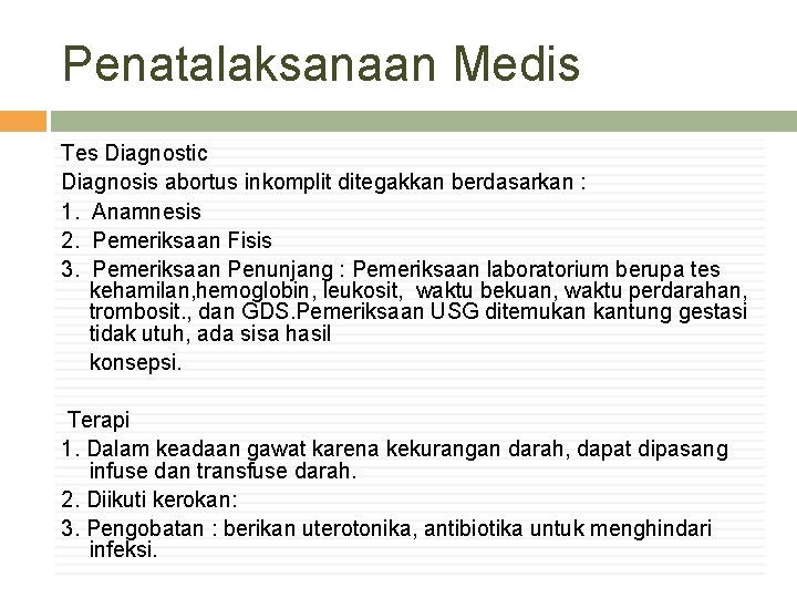 Penatalaksanaan Medis Tes Diagnostic Diagnosis abortus inkomplit ditegakkan berdasarkan : 1. Anamnesis 2. Pemeriksaan