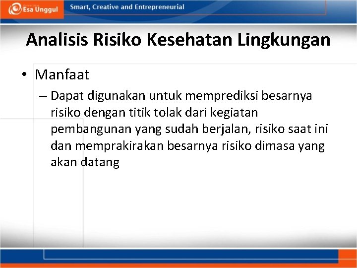 Analisis Risiko Kesehatan Lingkungan • Manfaat – Dapat digunakan untuk memprediksi besarnya risiko dengan