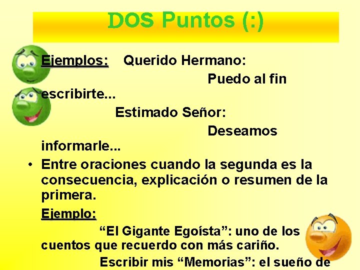 Dos Puntos (: ) Ejemplos: Querido Hermano: Puedo al fin escribirte. . . Estimado Dos Puntos (: ) Ejemplos: Querido Hermano: Puedo al fin escribirte. . . Estimado