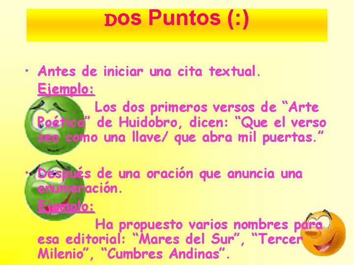 Dos Puntos (: ) • Antes de iniciar una cita textual. Ejemplo: Los dos Dos Puntos (: ) • Antes de iniciar una cita textual. Ejemplo: Los dos