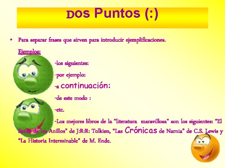 Dos Puntos (: ) • Para separar frases que sirven para introducir ejemplificaciones. Ejemplos: Dos Puntos (: ) • Para separar frases que sirven para introducir ejemplificaciones. Ejemplos: