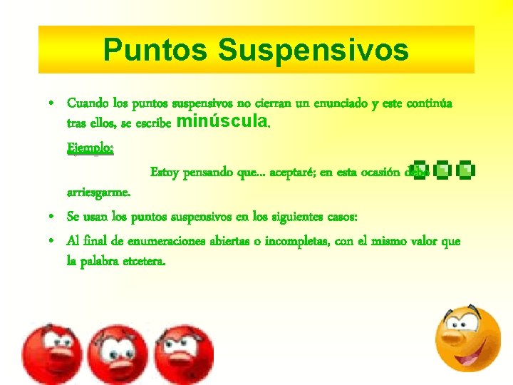 Puntos Suspensivos • Cuando los puntos suspensivos no cierran un enunciado y este continúa Puntos Suspensivos • Cuando los puntos suspensivos no cierran un enunciado y este continúa