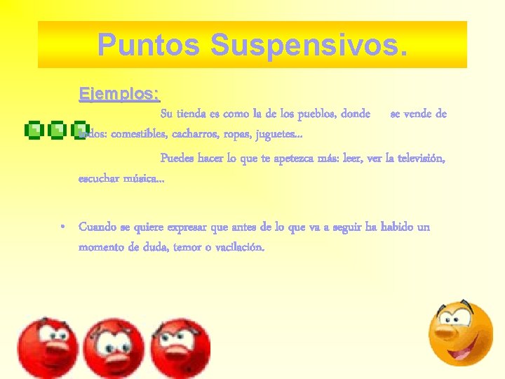 Puntos Suspensivos. Ejemplos: Su tienda es como la de los pueblos, donde se vende Puntos Suspensivos. Ejemplos: Su tienda es como la de los pueblos, donde se vende