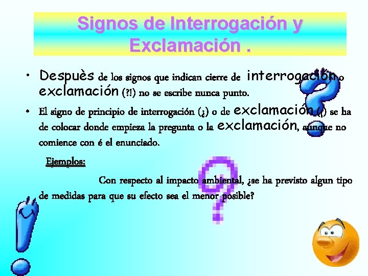 Signos de Interrogación y Exclamación. • Despuès de los signos que indican cierre de Signos de Interrogación y Exclamación. • Despuès de los signos que indican cierre de