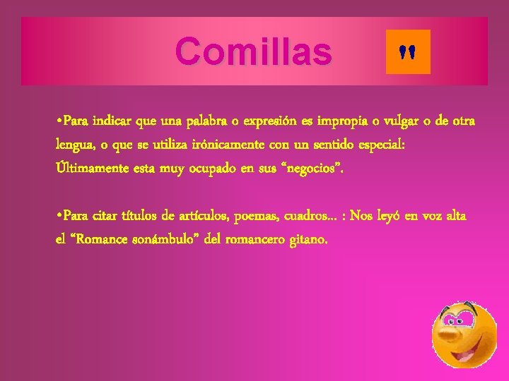 Comillas • Para indicar que una palabra o expresión es impropia o vulgar o Comillas • Para indicar que una palabra o expresión es impropia o vulgar o