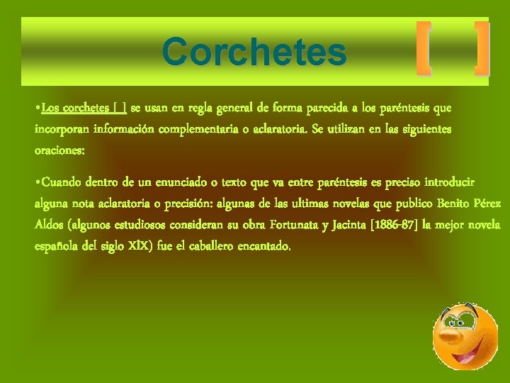Corchetes • Los corchetes [ ] se usan en regla general de forma parecida