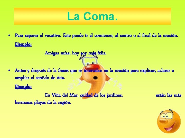 La Coma. • Para separar el vocativo. Éste puede ir al comienzo, al centro La Coma. • Para separar el vocativo. Éste puede ir al comienzo, al centro