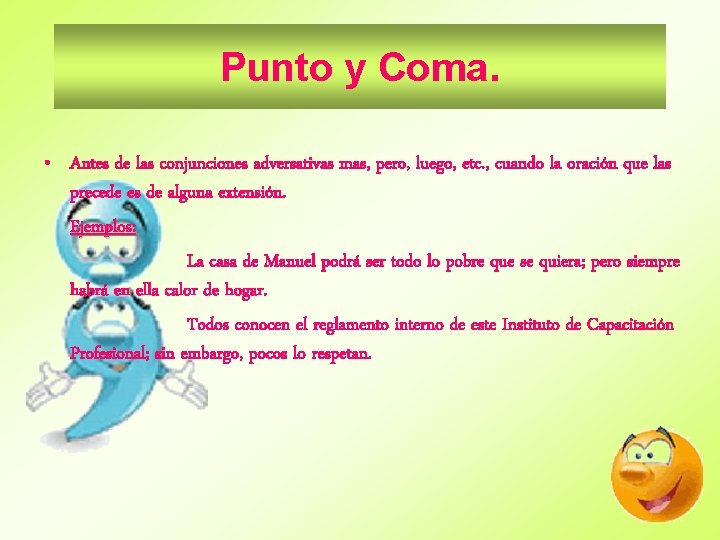 Punto y Coma. • Antes de las conjunciones adversativas mas, pero, luego, etc. , Punto y Coma. • Antes de las conjunciones adversativas mas, pero, luego, etc. ,