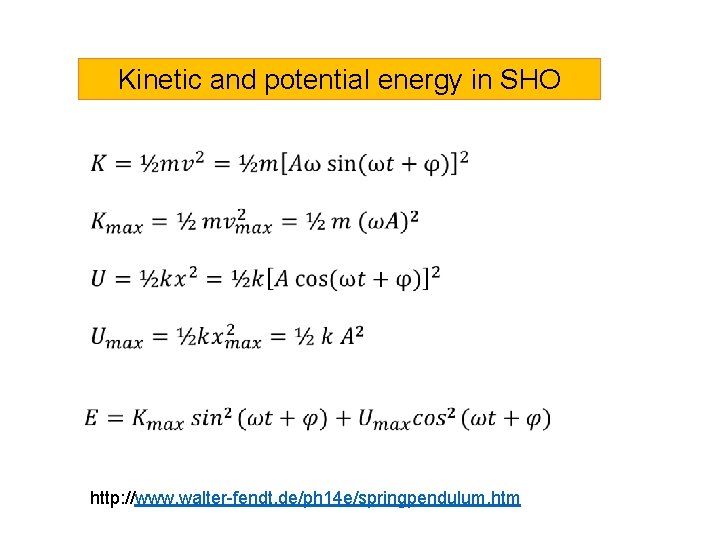Kinetic and potential energy in SHO http: //www. walter-fendt. de/ph 14 e/springpendulum. htm 