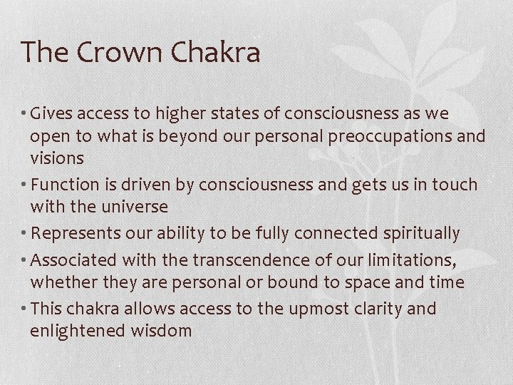 The Crown Chakra • Gives access to higher states of consciousness as we open The Crown Chakra • Gives access to higher states of consciousness as we open