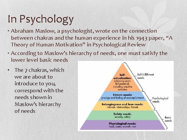 In Psychology • Abraham Maslow, a psychologist, wrote on the connection between chakras and In Psychology • Abraham Maslow, a psychologist, wrote on the connection between chakras and