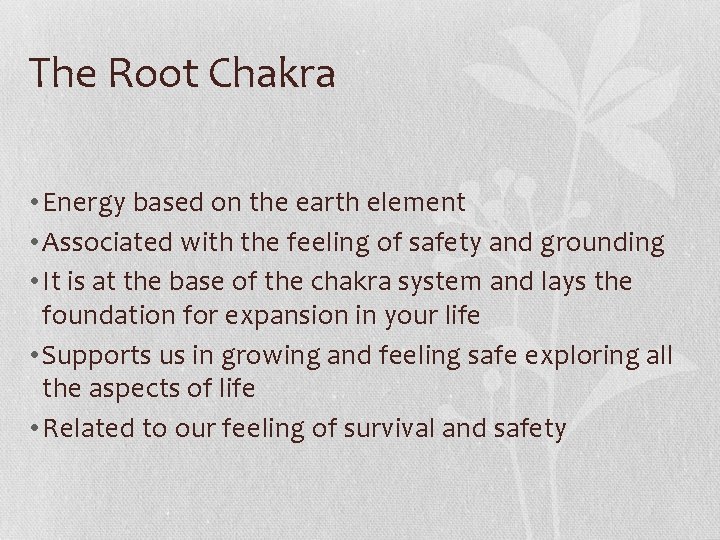 The Root Chakra • Energy based on the earth element • Associated with the The Root Chakra • Energy based on the earth element • Associated with the