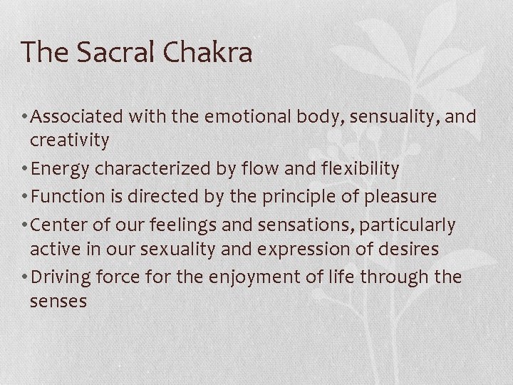 The Sacral Chakra • Associated with the emotional body, sensuality, and creativity • Energy The Sacral Chakra • Associated with the emotional body, sensuality, and creativity • Energy