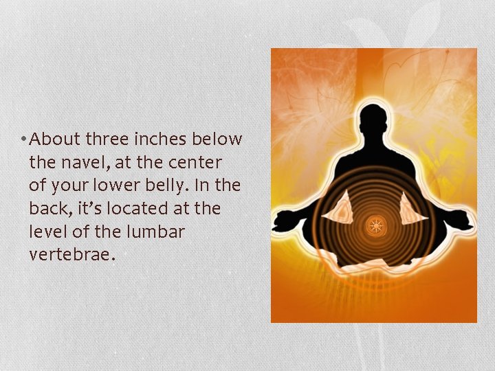 • About three inches below the navel, at the center of your lower • About three inches below the navel, at the center of your lower