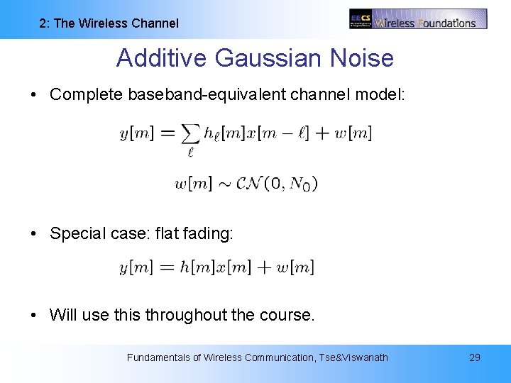 2: The Wireless Channel Additive Gaussian Noise • Complete baseband-equivalent channel model: • Special