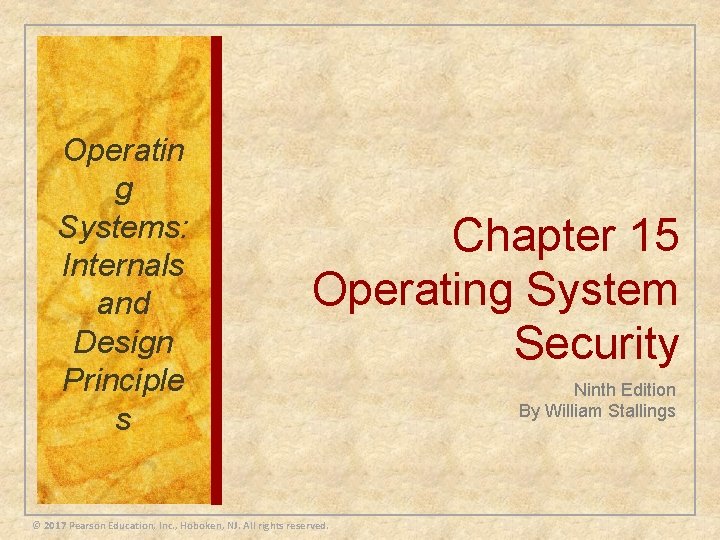 Operatin g Systems: Internals and Design Principle s Chapter 15 Operating System Security ©