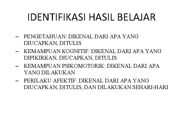 IDENTIFIKASI HASIL BELAJAR – PENGETAHUAN: DIKENAL DARI APA YANG DIUCAPKAN, DITULIS – KEMAMPUAN KOGNITIF: